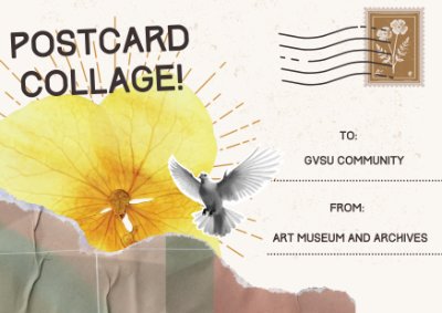 A postcard with collage elements. The postcard says, "Postcard Collage! To: GVSU Community, From: Art Museum and Archives